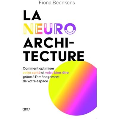 Beenkens, Fiona La neuro-architecture : comment optimiser son bien-être et sa santé grâce à l'aménagement de son lieu de vie: livre bien-être mieux chez soi, mieux ... meiux grâce à un meilleur aménagement ! - Publicité Beenkens, Fiona La neuro-architecture : comment optimiser son bien-être et sa santé grâce à l'aménagement de son lieu de vie: livre bien-être mieux chez soi, mieux ... meiux grâce à un meilleur aménagement ! - Publicité