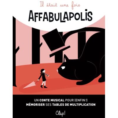 Éditions, Clap ! Il était une fois Affabulapolis: Un conte musical pour (enfin !) mémoriser ses tables de multiplication - Publicité Éditions, Clap ! Il était une fois Affabulapolis: Un conte musical pour (enfin !) mémoriser ses tables de multiplication - Publicité