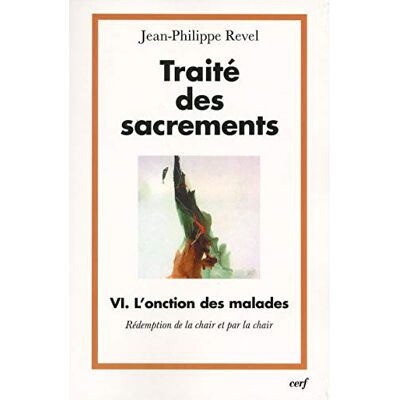 Jean-Philippe Revel Traité des sacrements : Tome VI : L'onction des malades, rédemption de la chair et par la chair - Publicité Jean-Philippe Revel Traité des sacrements : Tome VI : L'onction des malades, rédemption de la chair et par la chair - Publicité