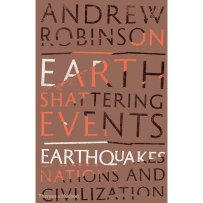 Robinson, Andrew Earth-Shattering Events: Earthquakes, Nations and Civilization - Publicité Robinson, Andrew Earth-Shattering Events: Earthquakes, Nations and Civilization - Publicité
