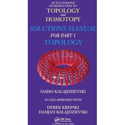 Kalajdzievski, Sasho An Illustrated Introduction to Topology and Homotopy Solutions Manual for Part 1 Topology - Publicité Kalajdzievski, Sasho An Illustrated Introduction to Topology and Homotopy Solutions Manual for Part 1 Topology - Publicité