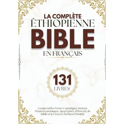 Anonymous La Bible Éthiopienne Complète en Français (131 Livres): Comprend les Textes Canoniques Anciens, Deutérocanoniques, Apocryphes, d'Hénoch, du Jubilé et les Textes Chrétiens Primitifs - Publicité Anonymous La Bible Éthiopienne Complète en Français (131 Livres): Comprend les Textes Canoniques Anciens, Deutérocanoniques, Apocryphes, d'Hénoch, du Jubilé et les Textes Chrétiens Primitifs - Publicité