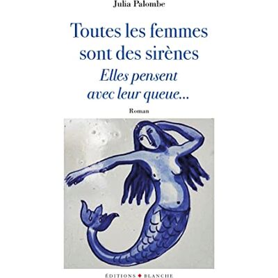 Palombe, Julia Toutes les femmes sont des sirènes, elles pensentavec leur queue...: Elles pensent avec leur queue - Publicité Palombe, Julia Toutes les femmes sont des sirènes, elles pensentavec leur queue...: Elles pensent avec leur queue - Publicité