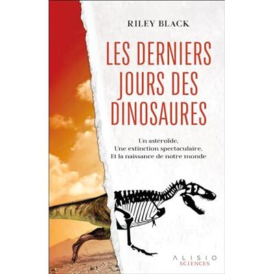 Black, Riley Les derniers jours des dinosaures: Un astéroide, une extinction spectaculaire, et la naissance de notre monde - Publicité Black, Riley Les derniers jours des dinosaures: Un astéroide, une extinction spectaculaire, et la naissance de notre monde - Publicité