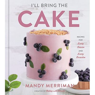 Merriman, Mandy I'll Bring The Cake: Recipes for Every Season and Every Occasion - Publicité Merriman, Mandy I'll Bring The Cake: Recipes for Every Season and Every Occasion - Publicité