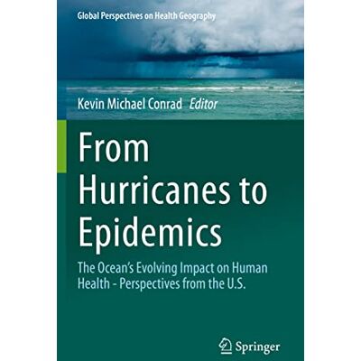 From Hurricanes to Epidemics: The Ocean's Evolving Impact on Human Health Perspectives from the U.S. Publicité From Hurricanes to Epidemics: The Ocean's Evolving Impact on Human Health Perspectives from the U.S. Publicité