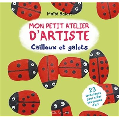 Balart, Maïté Mon petit atelier d’artiste : Cailloux et galets - Publicité Balart, Maïté Mon petit atelier d’artiste : Cailloux et galets - Publicité