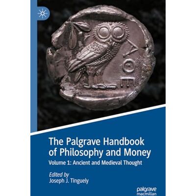 The Palgrave Handbook of Philosophy and Money: Volume 1: Ancient and Medieval Thought - Publicité The Palgrave Handbook of Philosophy and Money: Volume 1: Ancient and Medieval Thought - Publicité