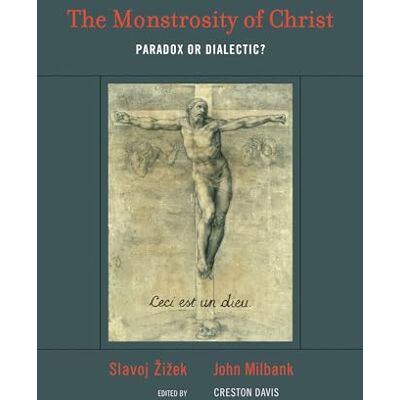 Zizek, Slavoj The Monstrosity of Christ: Paradox or Dialectic? - Publicité Zizek, Slavoj The Monstrosity of Christ: Paradox or Dialectic? - Publicité
