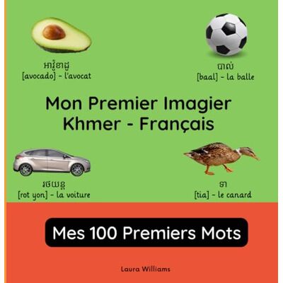Williams, Laura R. Mon Premier Imagier Khmer-Français, Mes 100 Premiers Mots: Apprendre le Khmer pour Enfants et Débutants Livre Bilingue Illustré en Khmer avec Traductions Françaises - Publicité Williams, Laura R. Mon Premier Imagier Khmer-Français, Mes 100 Premiers Mots: Apprendre le Khmer pour Enfants et Débutants Livre Bilingue Illustré en Khmer avec Traductions Françaises - Publicité