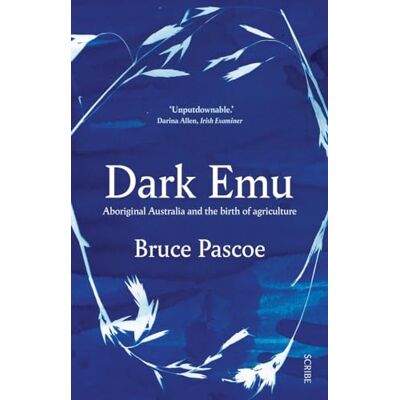 Pascoe, Bruce Dark Emu: Aboriginal Australia and the birth of agriculture - Publicité Pascoe, Bruce Dark Emu: Aboriginal Australia and the birth of agriculture - Publicité
