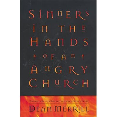 Merrill, Dean Sinners in the Hands of an Angry Church: Finding a Better Way to Influence Our Culture - Publicité Merrill, Dean Sinners in the Hands of an Angry Church: Finding a Better Way to Influence Our Culture - Publicité