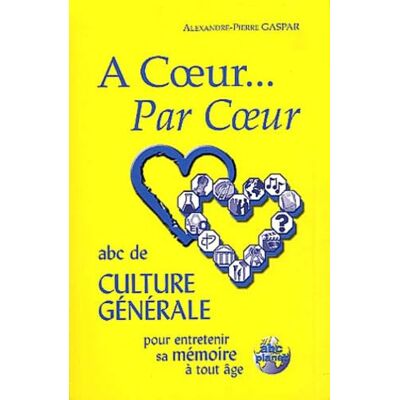 Gaspar, Alexandre-Pierre A coeur... Par Coeur: ABC de culture générale pour entrerenir sa mémoire à tout âge - Publicité Gaspar, Alexandre-Pierre A coeur... Par Coeur: ABC de culture générale pour entrerenir sa mémoire à tout âge - Publicité