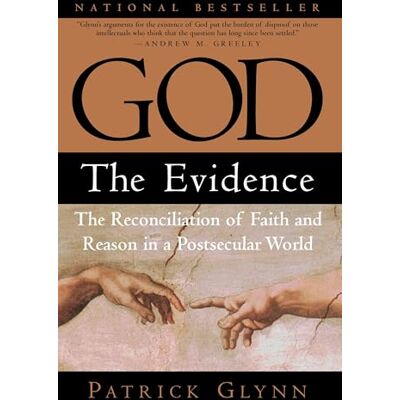 Glynn, Patrick God: The Evidence: The Reconciliation of Faith and Reason in a Postsecular World - Publicité Glynn, Patrick God: The Evidence: The Reconciliation of Faith and Reason in a Postsecular World - Publicité
