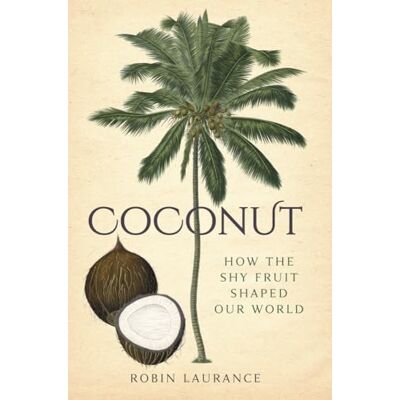 Laurance, Robin Coconut: How the Shy Fruit Shaped Our World - Publicité Laurance, Robin Coconut: How the Shy Fruit Shaped Our World - Publicité
