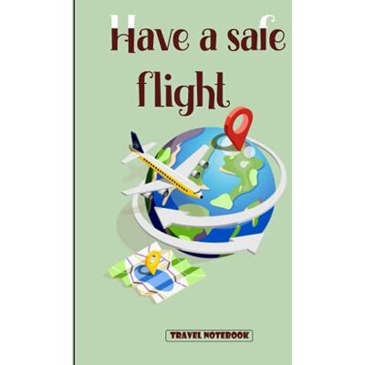 Publisihing, Onlygift Have a Safe flight Travel Notbook: Flying Record Notebook Hardcover - Publicité Publisihing, Onlygift Have a Safe flight Travel Notbook: Flying Record Notebook Hardcover - Publicité