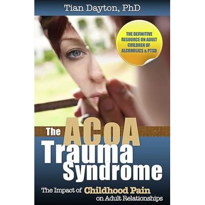 Dayton PhD TEP, Dr. Tian The ACOA Trauma Syndrome: The Impact of Childhood Pain on Adult Relationships - Publicité Dayton PhD TEP, Dr. Tian The ACOA Trauma Syndrome: The Impact of Childhood Pain on Adult Relationships - Publicité