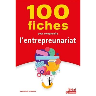 Degeorge, Jean-Michel 100 fiches pour comprendre l'entrepreunariat - Publicité Degeorge, Jean-Michel 100 fiches pour comprendre l'entrepreunariat - Publicité