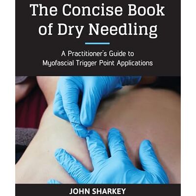 Sharkey, John The Concise Book of Dry Needling: A Practitioner's Guide to Myofascial Trigger Point Applications - Publicité Sharkey, John The Concise Book of Dry Needling: A Practitioner's Guide to Myofascial Trigger Point Applications - Publicité