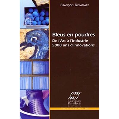 Delamare, François Bleus en poudres: De l'art à l'industrie 5000 ans d'innovations - Publicité Delamare, François Bleus en poudres: De l'art à l'industrie 5000 ans d'innovations - Publicité