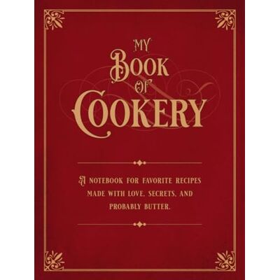 Press, 131 My Book of Cookery: A Notebook for Favorite Recipes Made with Love, Secrets, and Probably Butter. Publicité Press, 131 My Book of Cookery: A Notebook for Favorite Recipes Made with Love, Secrets, and Probably Butter. Publicité