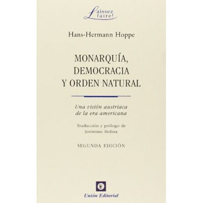 Hoppe, Hans-Hermann Monarquía, democracia y orden natural: Una visión austriaca de la era americana - Publicité Hoppe, Hans-Hermann Monarquía, democracia y orden natural: Una visión austriaca de la era americana - Publicité