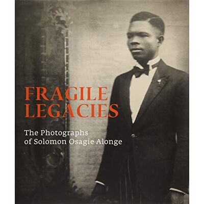 Staples, Amy J. Fragile Legacies: The Photographs of Solomon Osagie Alonge - Publicité Staples, Amy J. Fragile Legacies: The Photographs of Solomon Osagie Alonge - Publicité