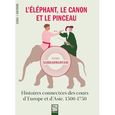 Subrahmanyam, Sanjay L'éléphant, le Canon et le Pinceau: Histoires connectées des cours d'Europe et d'Asie, 1500-1750 - Publicité Subrahmanyam, Sanjay L'éléphant, le Canon et le Pinceau: Histoires connectées des cours d'Europe et d'Asie, 1500-1750 - Publicité