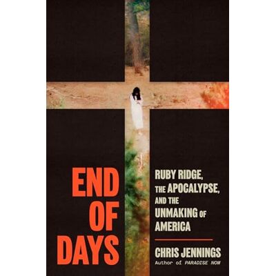Jennings, Chris End of Days: Ruby Ridge, the Apocalypse, and the Unmaking of America - Publicité Jennings, Chris End of Days: Ruby Ridge, the Apocalypse, and the Unmaking of America - Publicité