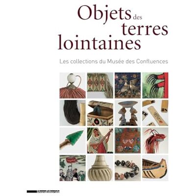 Essertel, Yannick Objets des terres lointaines : Histoire de vie des missionnaires dans les collections du Musée des Confluences - Publicité Essertel, Yannick Objets des terres lointaines : Histoire de vie des missionnaires dans les collections du Musée des Confluences - Publicité