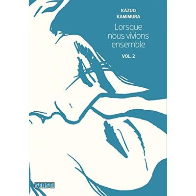 Kazuo Kamimura Lorsque nous vivions ensemble Tome 2 - Publicité Kazuo Kamimura Lorsque nous vivions ensemble Tome 2 - Publicité