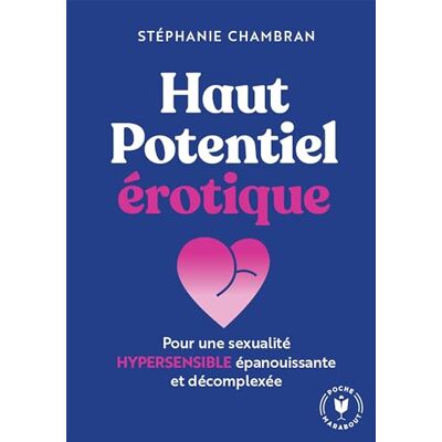 Chambran, Stéphanie Haut potentiel érotique: Pour une sexualité hypersensible épanouissante et décomplexée - Publicité Chambran, Stéphanie Haut potentiel érotique: Pour une sexualité hypersensible épanouissante et décomplexée - Publicité