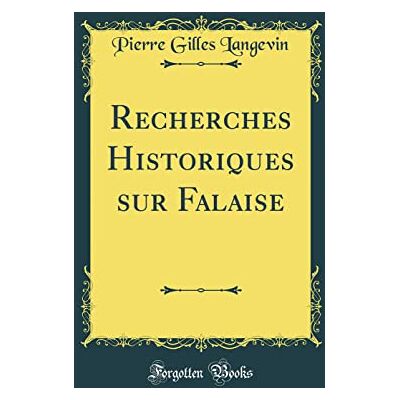 Langevin, Pierre Gilles Recherches Historiques sur Falaise (Classic Reprint) - Publicité Langevin, Pierre Gilles Recherches Historiques sur Falaise (Classic Reprint) - Publicité