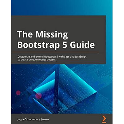 Jensen, Jeppe Schaumburg The Missing Bootstrap 5 Guide: Customize and extend Bootstrap 5 with Sass and JavaScript to create unique website designs - Publicité Jensen, Jeppe Schaumburg The Missing Bootstrap 5 Guide: Customize and extend Bootstrap 5 with Sass and JavaScript to create unique website designs - Publicité