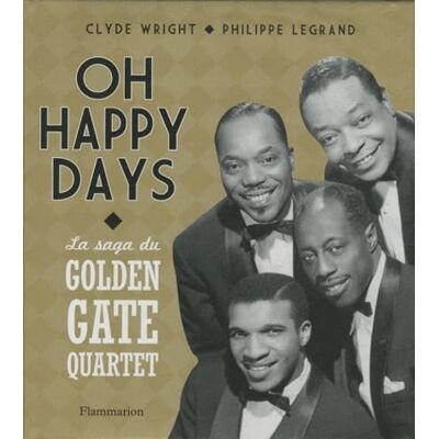 Wright, Clyde Oh Happy Days: La saga du Golden Gate Quartet 75 ans de carrière autour du monde - Publicité Wright, Clyde Oh Happy Days: La saga du Golden Gate Quartet 75 ans de carrière autour du monde - Publicité
