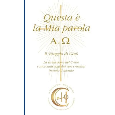 Gabriele Questa è la Mia Parola. Alfa e Omega: Il Vangelo di Gesù. La rivelazione del Cristo conosciuta oggi dai veri cristiani in tutto il mondo - Publicité Gabriele Questa è la Mia Parola. Alfa e Omega: Il Vangelo di Gesù. La rivelazione del Cristo conosciuta oggi dai veri cristiani in tutto il mondo - Publicité
