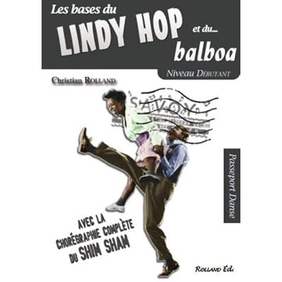 Christian Rolland Lindy hop et le balboa (Le) : Niveau débutant, avec la chorégraphie complète du shim sham - Publicité Christian Rolland Lindy hop et le balboa (Le) : Niveau débutant, avec la chorégraphie complète du shim sham - Publicité