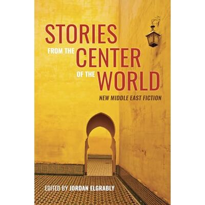 Stories from the Center of the World: New Middle East Fiction - Publicité Stories from the Center of the World: New Middle East Fiction - Publicité