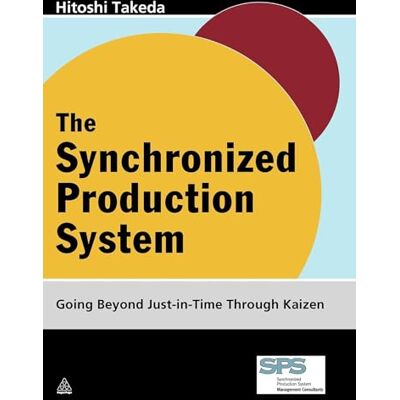 Takeda, Hitoshi The Synchronized Production System: Going Beyond Just-in-time Through Kaizen - Publicité Takeda, Hitoshi The Synchronized Production System: Going Beyond Just-in-time Through Kaizen - Publicité