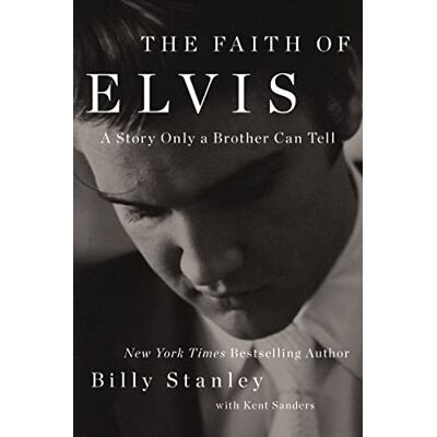 Stanley, Billy The Faith of Elvis: A Story Only a Brother Can Tell - Publicité Stanley, Billy The Faith of Elvis: A Story Only a Brother Can Tell - Publicité