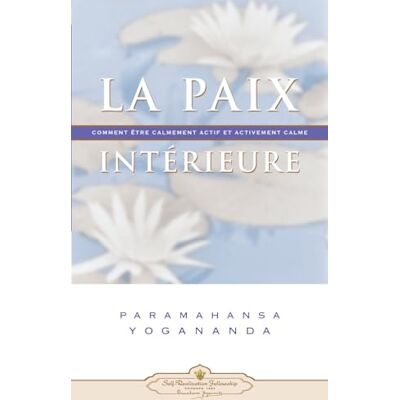 Paramahansa, Yogananda La paix intérieure: Comment être calmement actif et activement calme - Publicité Paramahansa, Yogananda La paix intérieure: Comment être calmement actif et activement calme - Publicité