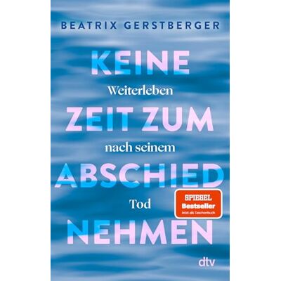 Beatrix Gerstberger Keine Zeit zum Abschiednehmen: Weiterleben nach seinem Tod Die SPIEGEL-Nr.-1-Bestsellerautorin über Verlust und Trauerbewältigung und darüber, wie man trotz allem wieder ins Leben zurückfindet - Publicité Beatrix Gerstberger Keine Zeit zum Abschiednehmen: Weiterleben nach seinem Tod Die SPIEGEL-Nr.-1-Bestsellerautorin über Verlust und Trauerbewältigung und darüber, wie man trotz allem wieder ins Leben zurückfindet - Publicité