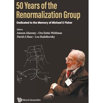 50 Years of the Renormalization Group: Dedicated to the Memory of Michael E Fisher - Publicité 50 Years of the Renormalization Group: Dedicated to the Memory of Michael E Fisher - Publicité