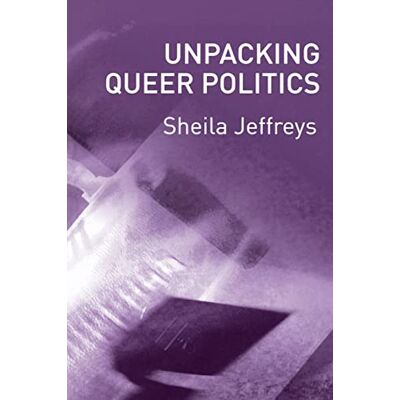 Jeffreys, Sheila Unpacking Queer Politics: A Lesbian Feminist Perspective - Publicité Jeffreys, Sheila Unpacking Queer Politics: A Lesbian Feminist Perspective - Publicité
