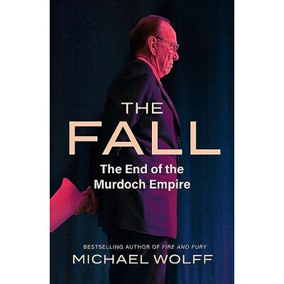 Wolff, Michael The Fall: The End of the Murdoch Empire - Publicité Wolff, Michael The Fall: The End of the Murdoch Empire - Publicité