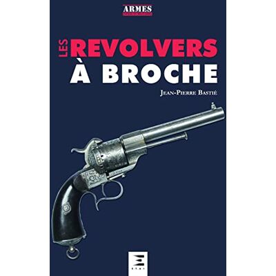 Bastié, Jean-Pierre Les revolvers à broche - Publicité Bastié, Jean-Pierre Les revolvers à broche - Publicité