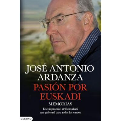 Ardanza, José Antonio Pasiaon Por Euskadi: Memorias: El Compromiso del Lendakari Que Gobernao Para Todos Los Vascos - Publicité Ardanza, José Antonio Pasiaon Por Euskadi: Memorias: El Compromiso del Lendakari Que Gobernao Para Todos Los Vascos - Publicité