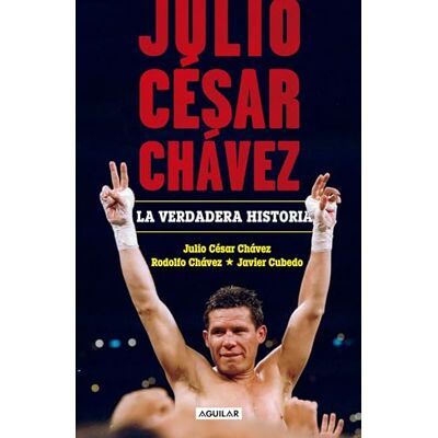Chavez, Julio Cesar Julio César Chávez: La verdadera historia / Julio Cesar Chavez. His True Story - Publicité Chavez, Julio Cesar Julio César Chávez: La verdadera historia / Julio Cesar Chavez. His True Story - Publicité