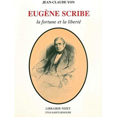 Jean-Claude Yon Eugène Scribe: La fortune et la liberté - Publicité Jean-Claude Yon Eugène Scribe: La fortune et la liberté - Publicité