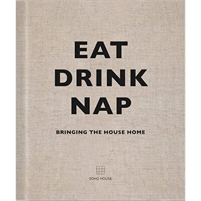 Soho House UK Limited Eat, Drink, Nap: Bringing the House Home - Publicité Soho House UK Limited Eat, Drink, Nap: Bringing the House Home - Publicité